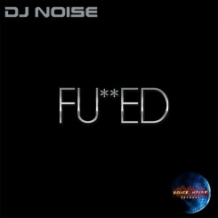 DJ Noise - Fucked