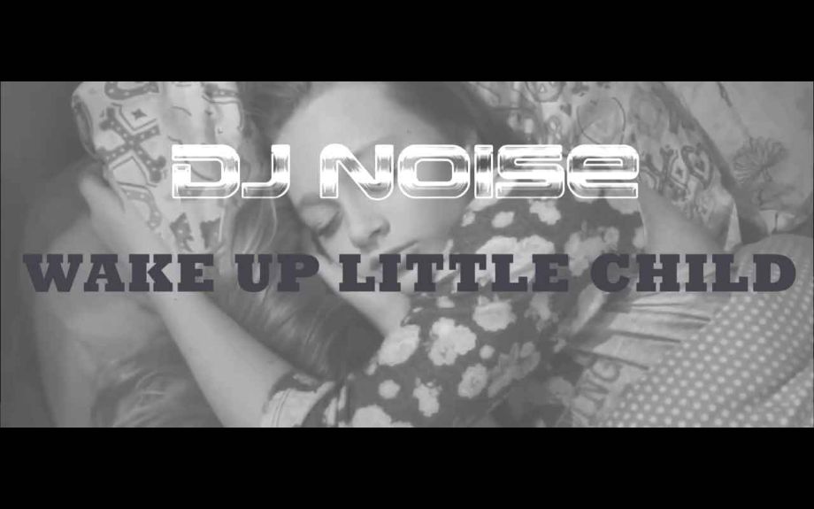 DJ Noise - Wake Up Little Child (Video)